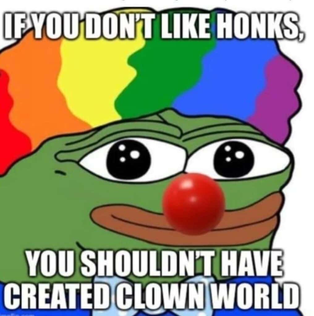 If you don't like the honks, you shouldn't have created clown world
